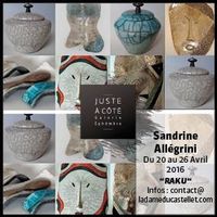 Exposition pièces uniques raku Sandrine Allegrini - Galerie La Dame du Castellet (Var) du 20 au 26 avril 2016