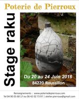 Stage raku à la Poterie de Pierroux (Roussillon en Vaucluse) du 20 au 24 juin 2016