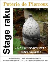 Stage raku à la Poterie de Pierroux, Roussillon en Vaucluse, du 18 au 22 avril 2017